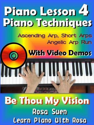 cover image of Piano Lesson #4--Easy Piano Techniques--Simple & Short Arps, Angelic Arp Run with Video Demos to Be Thou My Vision